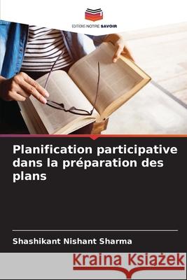 Planification participative dans la préparation des plans Sharma, Shashikant Nishant 9786208730079