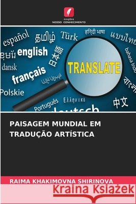 PAISAGEM MUNDIAL EM TRADUÇÃO ARTÍSTICA SHIRINOVA, RAIMA KHAKIMOVNA 9786208730437 Edições Nosso Conhecimento