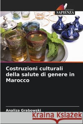 Costruzioni culturali della salute di genere in Marocco Grabowski, Analiza 9786208730611