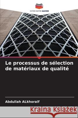 Le processus de sélection de matériaux de qualité Alkhoraif, Abdullah 9786208730659