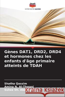 Gènes DAT1, DRD2, DRD4 et hormones chez les enfants d'âge primaire atteints de TDAH Qassim, Shatha, Al-Thwani, Amina N., Sh. Abdulwahid, Sulwa 9786208730949