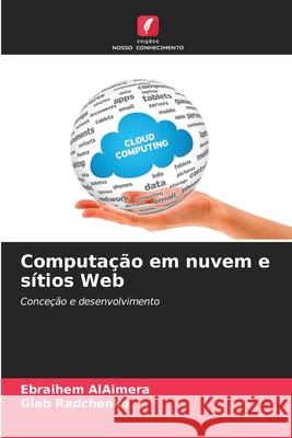 Computação em nuvem e sítios Web AlAimera, Ebraihem, Radchenko, Gleb 9786208731021 Edições Nosso Conhecimento