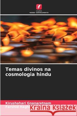Temas divinos na cosmologia hindu Gnanaretnam, Kirushahari, Haghi, Farshid 9786208731120 Edições Nosso Conhecimento