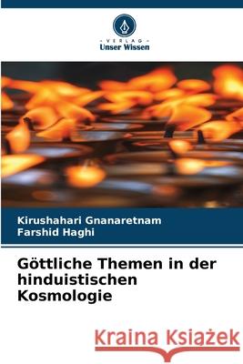 Göttliche Themen in der hinduistischen Kosmologie Gnanaretnam, Kirushahari, Haghi, Farshid 9786208731168 Verlag Unser Wissen