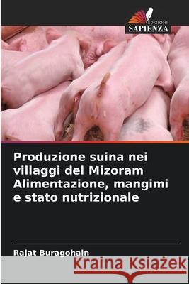 Produzione suina nei villaggi del Mizoram Alimentazione, mangimi e stato nutrizionale Buragohain, Rajat 9786208731809
