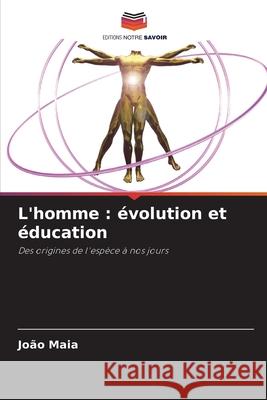 L'homme : évolution et éducation Maia, João 9786208731977