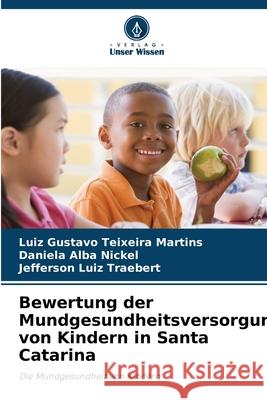 Bewertung der Mundgesundheitsversorgung von Kindern in Santa Catarina Teixeira Martins, Luiz Gustavo, Alba Nickel, Daniela, Luiz Traebert, Jefferson 9786208732028