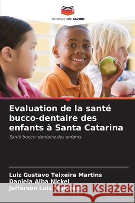 Evaluation de la santé bucco-dentaire des enfants à Santa Catarina Teixeira Martins, Luiz Gustavo, Alba Nickel, Daniela, Luiz Traebert, Jefferson 9786208732035