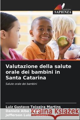 Valutazione della salute orale dei bambini in Santa Catarina Teixeira Martins, Luiz Gustavo, Alba Nickel, Daniela, Luiz Traebert, Jefferson 9786208732059