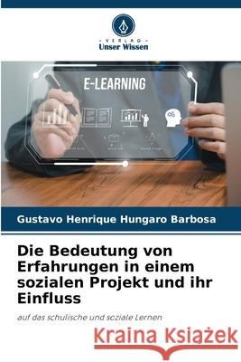 Die Bedeutung von Erfahrungen in einem sozialen Projekt und ihr Einfluss Hungaro Barbosa, Gustavo Henrique 9786208732462