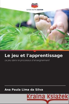 Le jeu et l'apprentissage Lima da Silva, Ana Paula 9786208732691