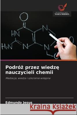 Podróz przez wiedze nauczycieli chemii Jesus, Edmundo 9786208733032