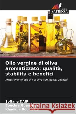 Olio vergine di oliva aromatizzato: qualità, stabilità e benefici Dairi, Sofiane, Guendouzi, Bouchra, Boumaiza, khadidja 9786208733247 Edizioni Sapienza