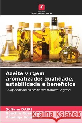 Azeite virgem aromatizado: qualidade, estabilidade e benefícios Dairi, Sofiane, Guendouzi, Bouchra, Boumaiza, khadidja 9786208733261 Edições Nosso Conhecimento
