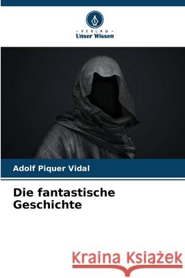 Die fantastische Geschichte Piquer Vidal, Adolf 9786208733353