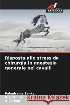 Risposta allo stress da chirurgia in anestesia generale nei cavalli Sankar, Palanisamy, Justin William, B., Rao, G. D. 9786208733933