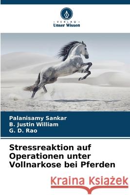 Stressreaktion auf Operationen unter Vollnarkose bei Pferden Sankar, Palanisamy, Justin William, B., Rao, G. D. 9786208734039