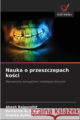 Nauka o przeszczepach kosci Rajpurohit, Akash, N. Gowda, Ravikiran, Baldua Porwal, Kratika 9786208734473 Wydawnictwo Nasza Wiedza