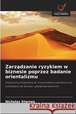 Zarzadzanie ryzykiem w biznesie poprzez badanie orientalizmu Starnes, Nicholas 9786208734527