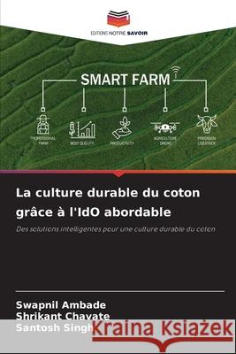 La culture durable du coton grâce à l'IdO abordable Ambade, Swapnil, Chavate, Shrikant, Singh, Santosh 9786208734558