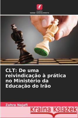 CLT: De uma reivindicação à prática no Ministério da Educação do Irão Najafi, Zahra 9786208734732