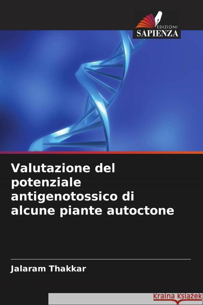 Valutazione del potenziale antigenotossico di alcune piante autoctone Thakkar, Jalaram 9786208734770