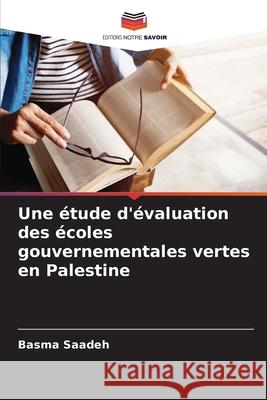 Une étude d'évaluation des écoles gouvernementales vertes en Palestine Saadeh, Basma 9786208734886