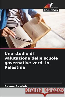 Uno studio di valutazione delle scuole governative verdi in Palestina Saadeh, Basma 9786208734893