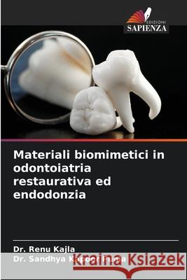Materiali biomimetici in odontoiatria restaurativa ed endodonzia Kajla, Dr. Renu, Punia, Dr. Sandhya Kapoor 9786208734978 Edizioni Sapienza