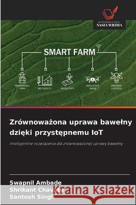 Zrównowazona uprawa bawelny dzieki przystepnemu IoT Ambade, Swapnil, Chavate, Shrikant, Singh, Santosh 9786208735005