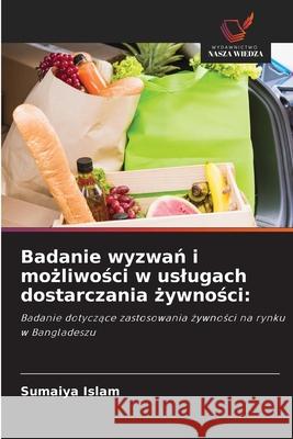 Badanie wyzwan i mozliwosci w uslugach dostarczania zywnosci: Islam, Sumaiya 9786208735012