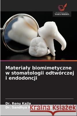 Materialy biomimetyczne w stomatologii odtwórczej i endodoncji Kajla, Dr. Renu, Punia, Dr. Sandhya Kapoor 9786208735050 Wydawnictwo Nasza Wiedza
