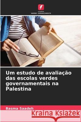 Um estudo de avaliação das escolas verdes governamentais na Palestina Saadeh, Basma 9786208735210