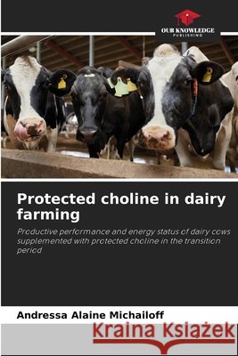 Protected choline in dairy farming Michailoff, Andressa Alaine 9786208735425