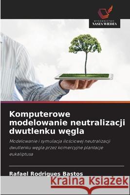 Komputerowe modelowanie neutralizacji dwutlenku wegla Rodrigues Bastos, Rafael 9786208735432