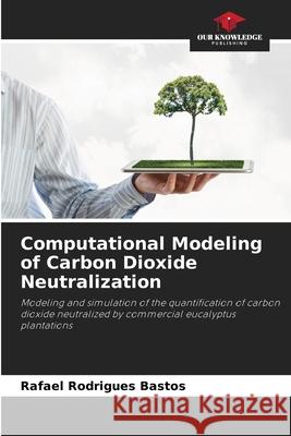 Computational Modeling of Carbon Dioxide Neutralization Rodrigues Bastos, Rafael 9786208735487