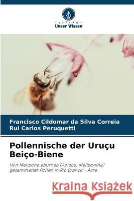 Pollennische der Uruçu Beiço-Biene da Silva Correia, Francisco Cildomar, Peruquetti, Rui Carlos 9786208735685