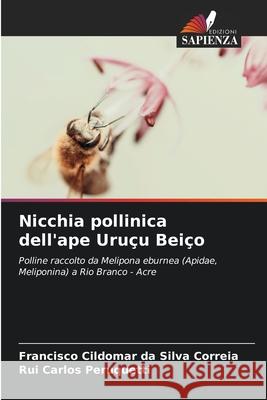 Nicchia pollinica dell'ape Uruçu Beiço da Silva Correia, Francisco Cildomar, Peruquetti, Rui Carlos 9786208735715