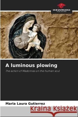 A luminous plowing Gutiérrez, María Laura 9786208735845