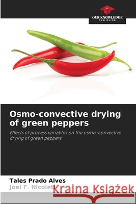 Osmo-convective drying of green peppers Prado Alves, Tales, F. Nicoleti, Joel 9786208736200 Our Knowledge Publishing