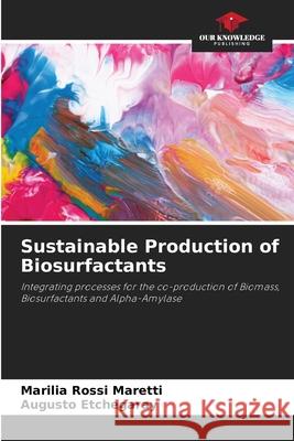 Sustainable Production of Biosurfactants Maretti, Marilia Rossi, Etchegaray, Augusto 9786208736262 Our Knowledge Publishing