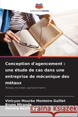 Conception d'agencement : une étude de cas dans une entreprise de mécanique des métaux Mourão Monteiro Guillet, Vinicyus, Miranda, Bruno, Beutinger, Daniele 9786208736347