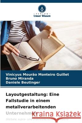 Layoutgestaltung: Eine Fallstudie in einem metallverarbeitenden Unternehmen Mourão Monteiro Guillet, Vinicyus, Miranda, Bruno, Beutinger, Daniele 9786208736361
