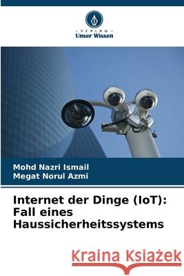 Internet der Dinge (IoT): Fall eines Haussicherheitssystems Ismail, Mohd Nazri, Azmi, Megat Norul 9786208736590