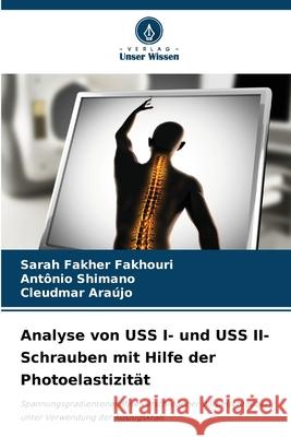 Analyse von USS I- und USS II-Schrauben mit Hilfe der Photoelastizität Fakher Fakhouri, Sarah, Shimano, Antônio, Araújo, Cleudmar 9786208737245