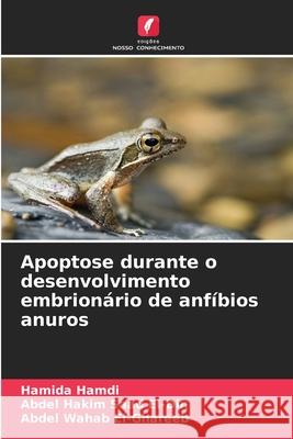 Apoptose durante o desenvolvimento embrionário de anfíbios anuros Hamdi, Hamida, Saad El-Din, Abdel Hakim, El-Ghareeb, Abdel Wahab 9786208737306