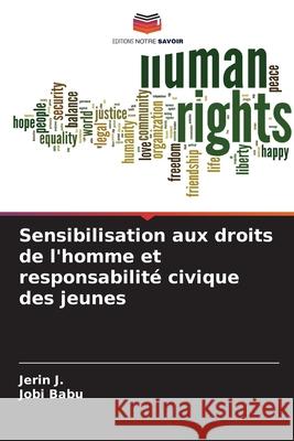 Sensibilisation aux droits de l'homme et responsabilité civique des jeunes J., Jerin, Babu, Jobi 9786208737788 Editions Notre Savoir