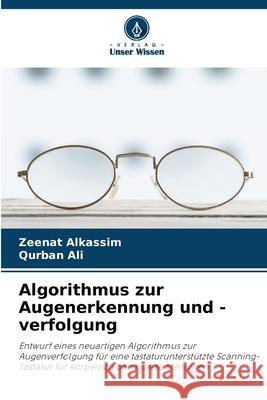 Algorithmus zur Augenerkennung und -verfolgung Alkassim, Zeenat, Ali, Qurban 9786208737825 Verlag Unser Wissen