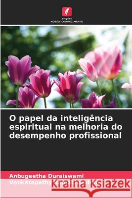 O papel da inteligência espiritual na melhoria do desempenho profissional Duraiswami, Anbugeetha, Ramachandran, Venkatapathy 9786208738150
