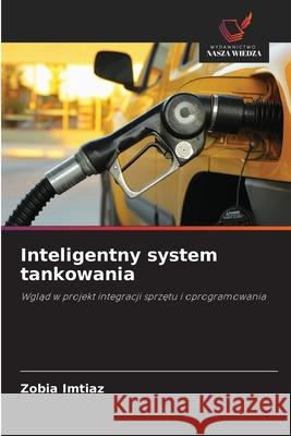 Inteligentny system tankowania Imtiaz, Zobia 9786208738204 Wydawnictwo Nasza Wiedza